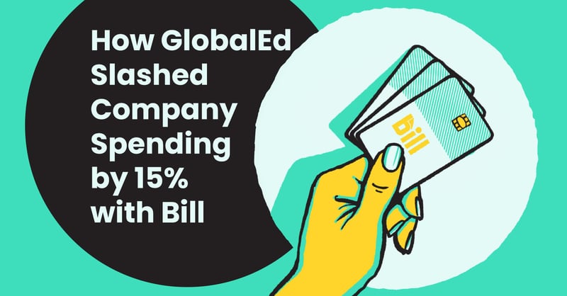 How GlobalEd Slashed Company Spending by 15% with&nbsp;BILL Spend & Expense